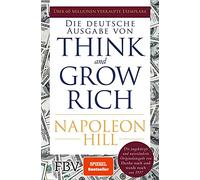 Think and Grow Rich - Deutsche Ausgabe: Die ungekürzte und unveränderte Originalausgabe von Denke nach und werde reich von 1937