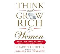 Think and Grow Rich for Women: Using Your Power to Create Success and Significance (Think and Grow Rich Series)