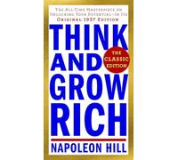 Think and Grow Rich: The Classic Edition: The All-Time Masterpiece on Unlocking Your Potential--In Its Original 1937 Edition (Think and Grow Rich Series)