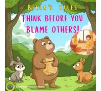 Think before you blame others : Bella's Tales: A Cute Forest Animal Story Teaching Kids About Kindness, Apologies, and Friendship (A Picture Book for Ages 3-8)