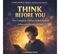 Think Before You: The Complete Online Safety System for Kids: 4 Powerful Books in One to Help Kids Stay Safe, Smart, and Confident Online