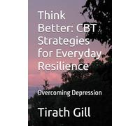 Think Better: CBT Strategies for Everyday Resilience: Overcoming Depression