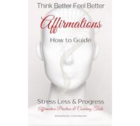 Think Better Feel Better: Affirmations & Coaching Tools (Stress Less & Progress)