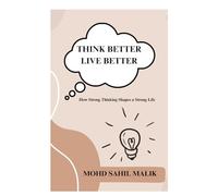 Think Better Live Better: How Strong Thinking Shapes a Strong Life