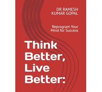 Think Better, Live Better:: Reprogram Your Mind for Success (MIND REPROGRAMMING)