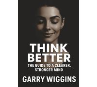 THINK BETTER: THE GUIDE TO A CLEARER, STRONGER MIND