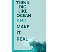 THINK BIG LIKE OCEAN AND MAKE IT REAL-Writing journal:90 GSM,Ruled,Paperback