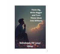 Think Big, Write Bigger and Turn These Ideas Into Millions: Notebook for your ideas