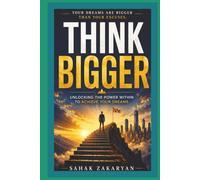 Think Bigger: Unlocking the Power Within to Achieve Your Dreams (The Life First Series)