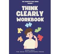 Think Clearly Workbook: Cognitive Bias Exercises, Logical Fallacy Drills & Decision-Making Templates - 30-Day Skill-Building Challenge (the cognitive edge series workbooks)