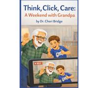Think, Click, Care: A Weekend with Grandpa