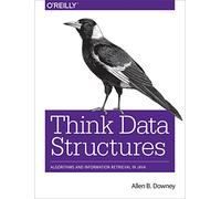 Think Data Structures: Algorithms and Information Retrieval in Java