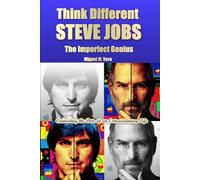 Think Different. STEVE JOBS. The Imperfect Genius (Genius: Minds That Changed the World)