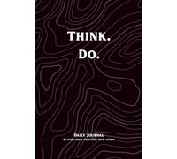Think Do: Daily Journal To Turn Your Thoughts Into Action