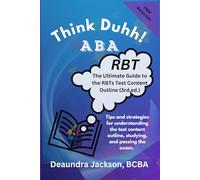 Think Duhh! ABA: The Ultimate Guide to the 3rd Edition Test Content Outline; Tips and strategies for understanding, Studying, and passing the RBT exam.