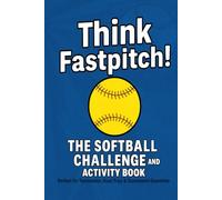 Think Fastpitch!: The softball challenge and activity book. Perfect for Teammates, Road Trips and Tournament Downtime