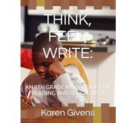 THINK, FEEL, WRITE:: AN 8TH GRADE WORKBOOK FOR READING AND SEL GROWTH