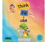 Think, Fill and Learn - Animals Edition Working Activity Book: Explore and Learn About Amazing Animals. Designed for Kids Under 12 Years