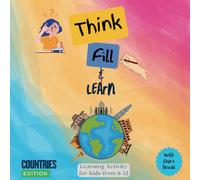 Think, Fill and Learn - Countries Edition: Fun Activities and Fascinating Facts for Young Geographers aged from 6-12
