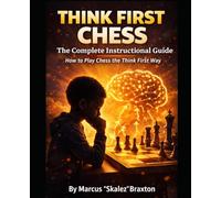 Think First Chess The Complete Instructional Guide How to Play Chess the Think First Way