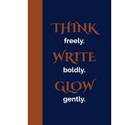 Think freely. Write boldly. Glow gently.: 130-Page Ruled Notebook & Journal for Work, Notes & Daily Planning - A Perfect Gift for Yourself or Loved Ones