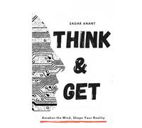 Think & Get: Awaken the Mind, Shape Your Reality (Mindset Master)