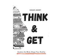 Think & Get: Awaken the Mind, Shape Your Reality (Mindset Master)