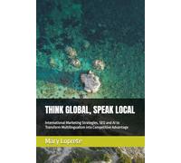THINK GLOBAL, SPEAK LOCAL: International Marketing Strategies, SEO and AI to Transform Multilingualism into Competitive Advantage