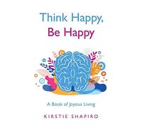 Think Happy, Be Happy: A Book of Joyous Living