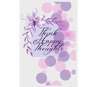 Think Happy Thoughts: Gratitude journal | 90 pages | A Daily Journal for Morning Intentions, Gratitude, Evening Reflection & Mood Tracking