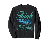 Think Happy Thoughts Motivational Uplifting Men Women Kids Sudadera
