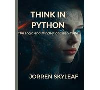 Think in Python: The Logic and Mindset of Clean Code