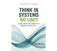 Think in Systems, No Limit: Create a Better You, Master Your Mindset, and Live Free (The Systems Life Series)