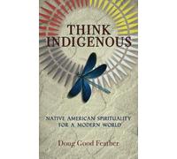 Think Indigenous: Native American Spirituality for a Modern World