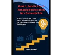 Think It, Build It, Live It: Managing Business Ideas for a Successful Life