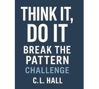Think It, Do It: Break the Pattern: A Mindset Workbook for Cutting the Cycles That Keep You Stuck