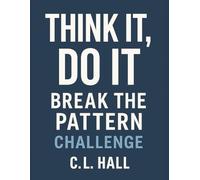 Think It, Do It: Break the Pattern: A Mindset Workbook for Cutting the Cycles That Keep You Stuck