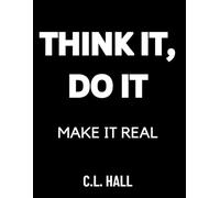 Think It, Do It: Make It Real: Turn Your Idea Into Impact with This No-Excuses Action Planner for Creatives, Dreamers, and Quiet Builders