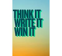 Think It. Write It. Win It.: Write like a winner. Think like a winner. Be the winner.