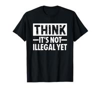 Think It's Not Illegal Yet Camiseta