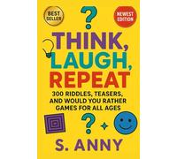Think, Laugh, Repeat: 300 Riddles, Teasers, and Would You Rather Games (Scott's Brain Boosters)
