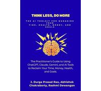 Think Less, Do More: The AI Toolkit for Managing Your Time, Health, Money, and Goals
