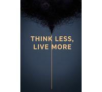 Think Less, Live More: Break Mental Loops, Strengthen Self-Worth, and Move Your Life Forward