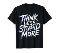 Think Less Stupid More Expresiones sarcásticas |- Camiseta