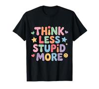Think Less Stupid More Expresiones sarcásticas |- Camiseta