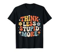 Think Less Stupid More Expresiones sarcásticas |- Camiseta