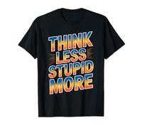 Think Less Stupid More Expresiones sarcásticas - Camiseta