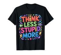 Think Less Stupid More Expresiones sarcásticas - Camiseta