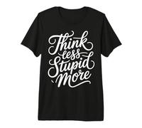 Think Less Stupid More Expresiones sarcásticas - Camiseta Premium