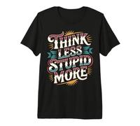 Think Less Stupid More Expresiones sarcásticas - Camiseta Premium